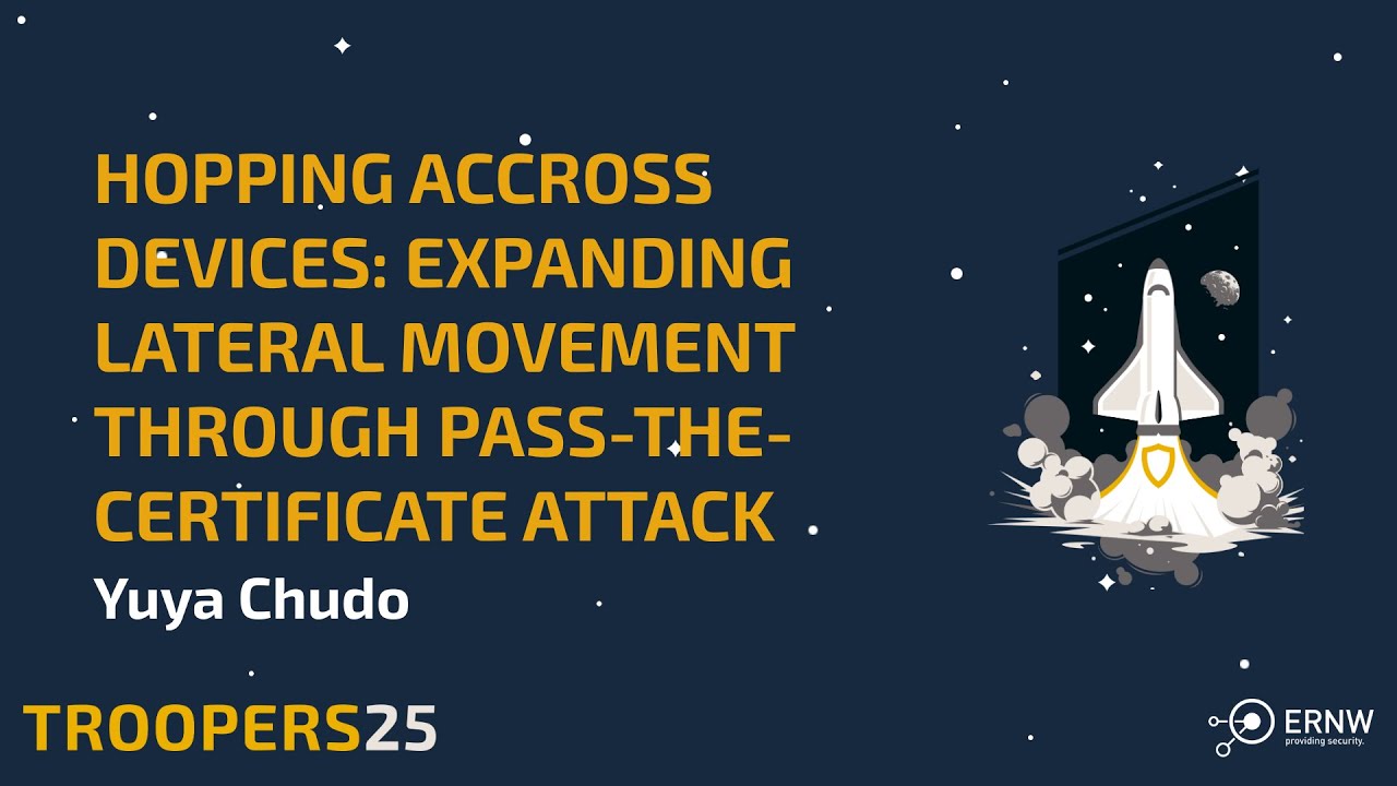 TROOPERS25: Hopping Accross Devices - Expanding Lateral Movement through Pass the Certificate Attack