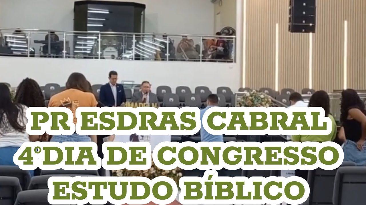 PR ESDRAS CABRAL 4° DIA DE CONGRESSO E ESTUDO BÍBLICO 
