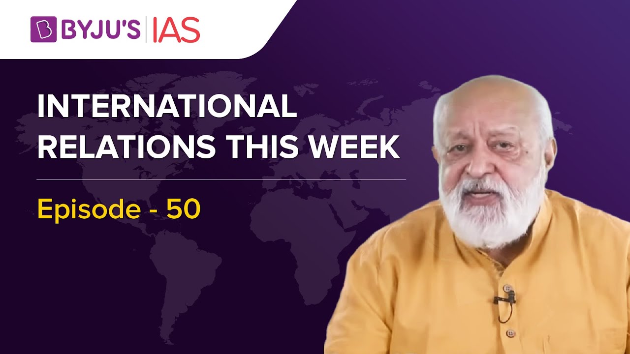 International Relations this Week for UPSC/IAS | By Prof Pushpesh Pant | Episode - 50