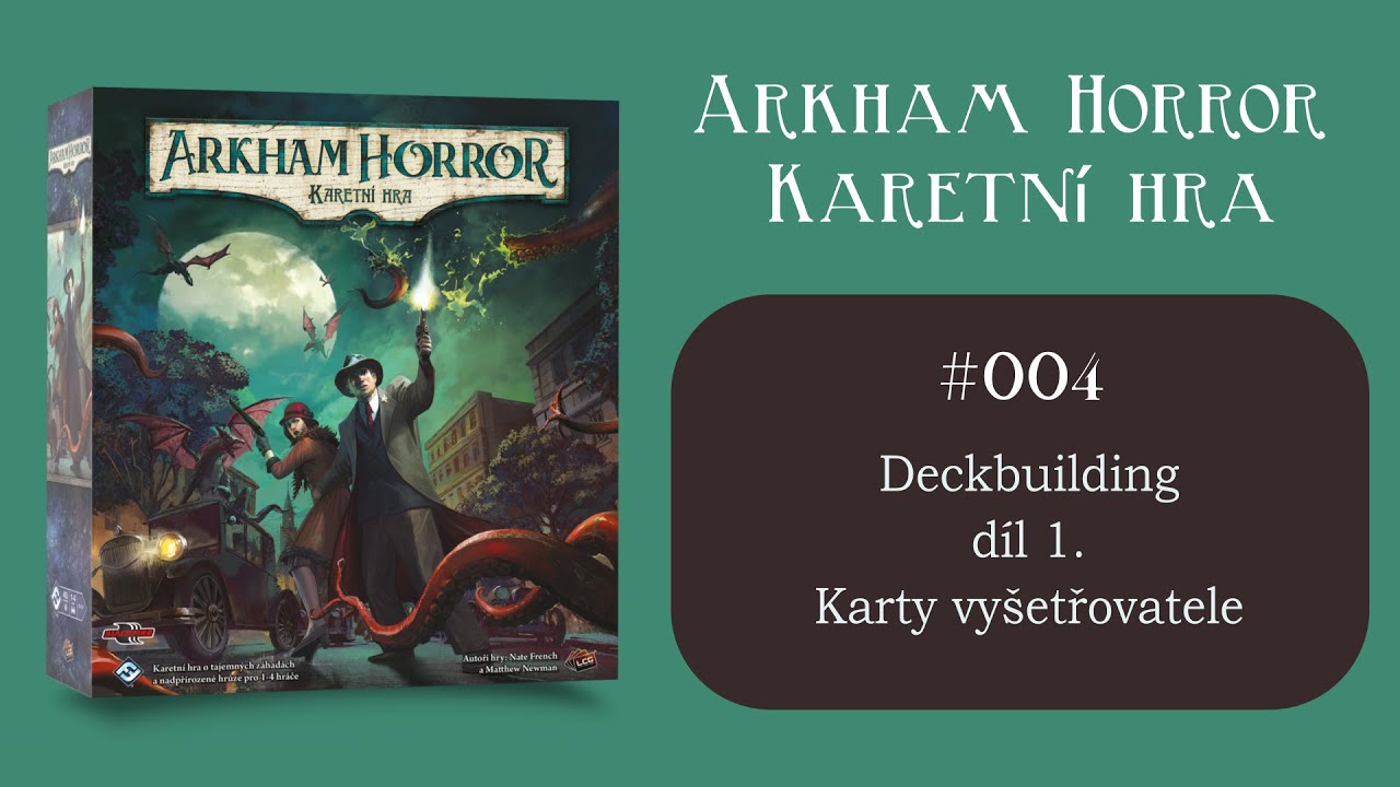 #004 Arkham  horror: Karetní hra - Díl 1. Minisérie Deckbuilding (sestavení balíčku)