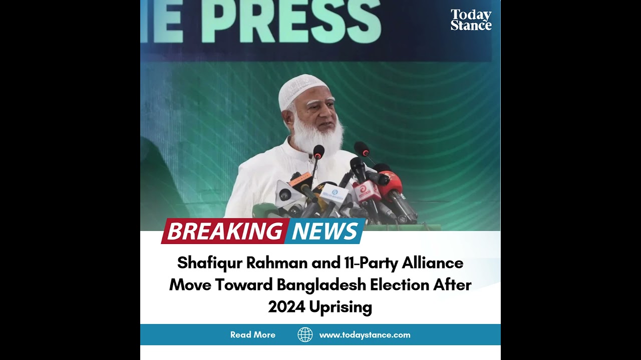 Shafiqur Rahman and 11 Party Alliance Move Toward Bangladesh Election After 2024 Uprising