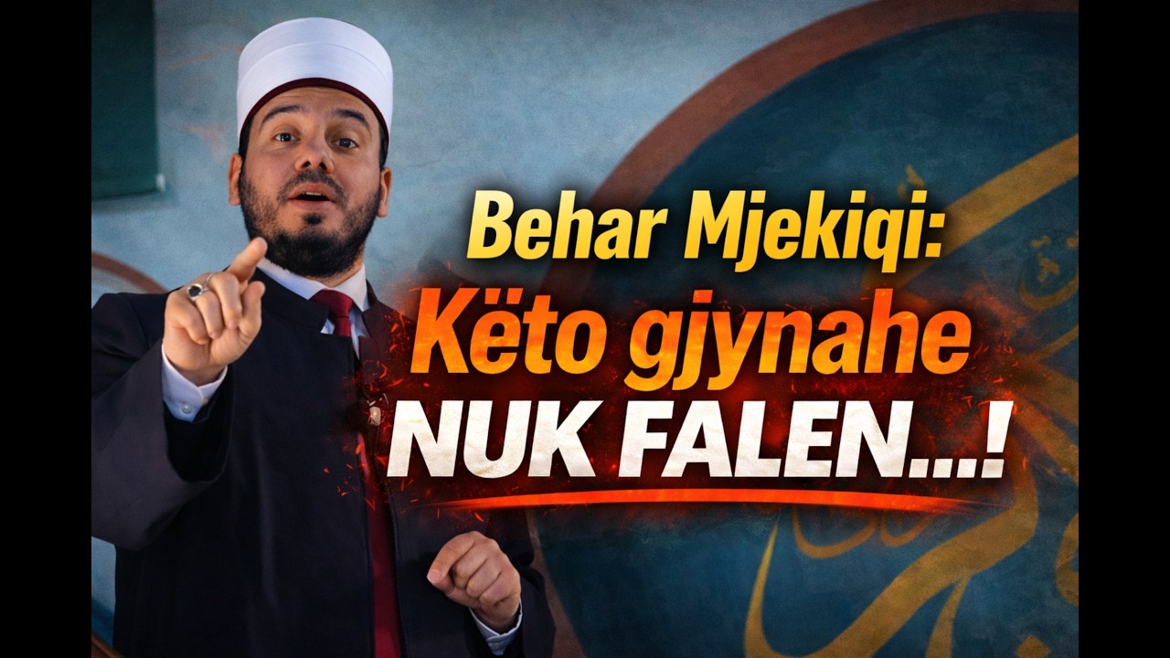 Imam Behar Mjekiqi: Këto gjynahe nuk falen…!