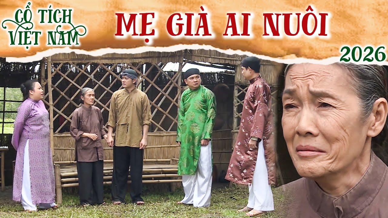 CỔ TÍCH MỚI 2026 | MẸ GIÀ AI NUÔI | CỔ TÍCH VIỆT NAM 2026 | CỔ TÍCH VIỆT NAM MỚI HAY NHẤT 2026