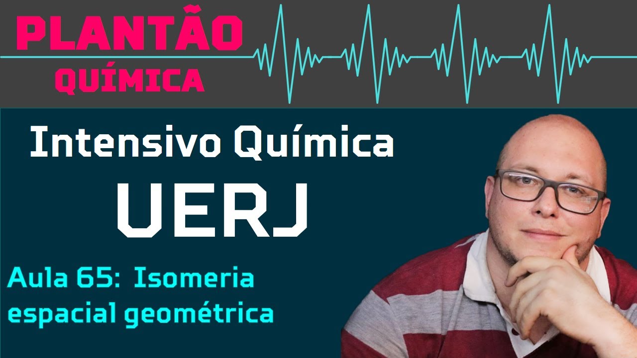 UERJ Química Aula 65 - Química orgânica: Isomeria espacial geométrica - Isomeria cis e trans
