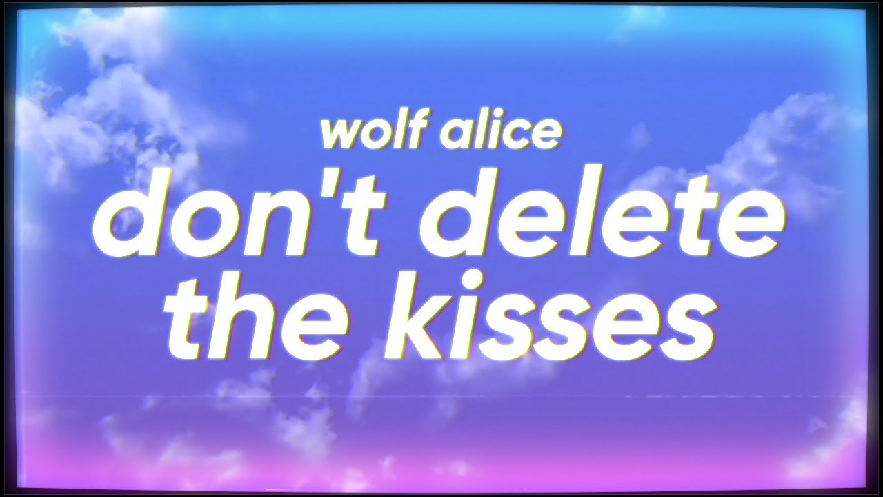 Wolf Alice - Don't Delete the Kisses