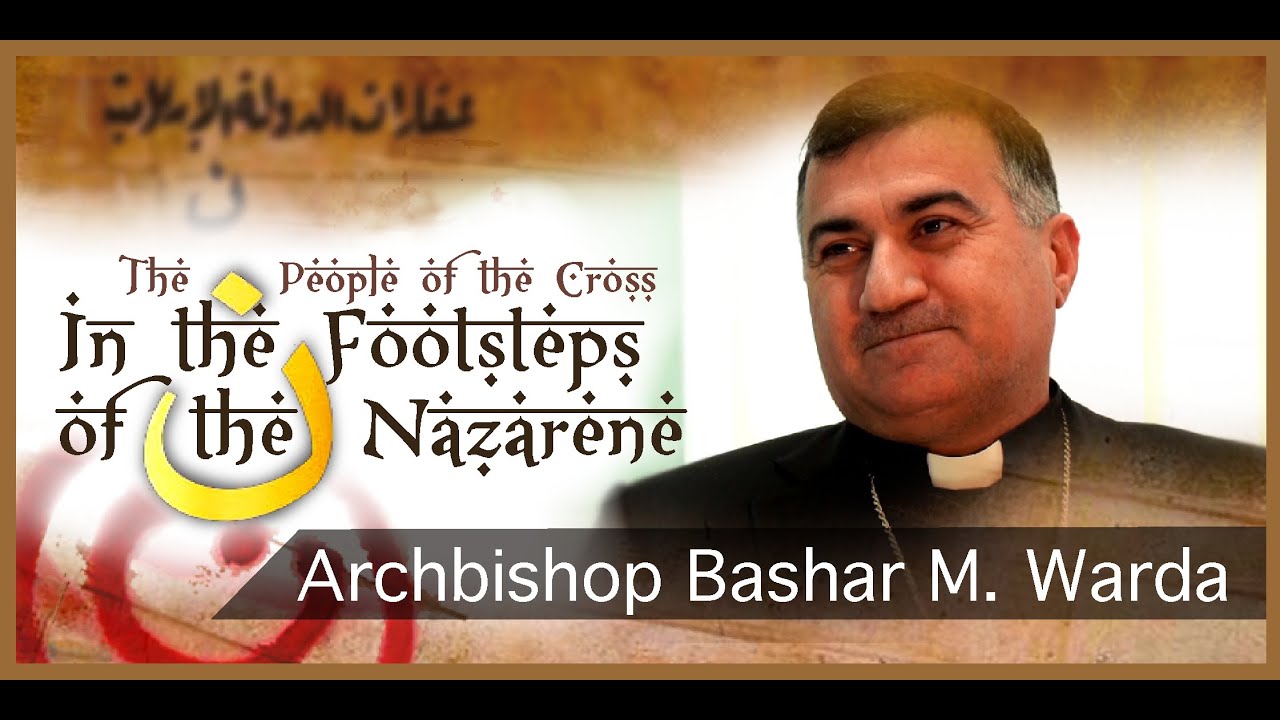 In the Footsteps of the Nazarene: Archbishop Bashar Matti Warda