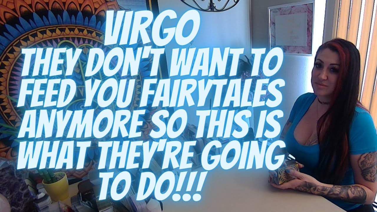 VIRGO💖They Don't Want To Feed You Fairytales Anymore So This Is What They're Going To Do!!!