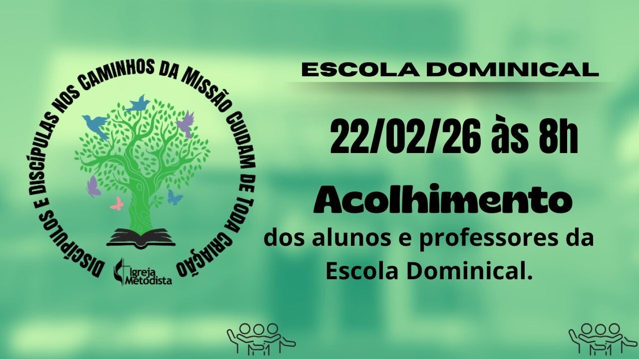 DOMINGO - ESCOLA DOMINICAL - ACOLHIMENTO - 22/02/2026 08h - Igreja Metodista em Itaoca