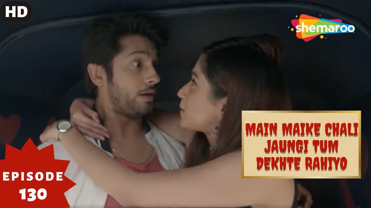 Main Maike Chali Jaungi Tum Dekhte Rahiyo- Episode 130 | Full Episode | Hindi Romance. Drama. Serial