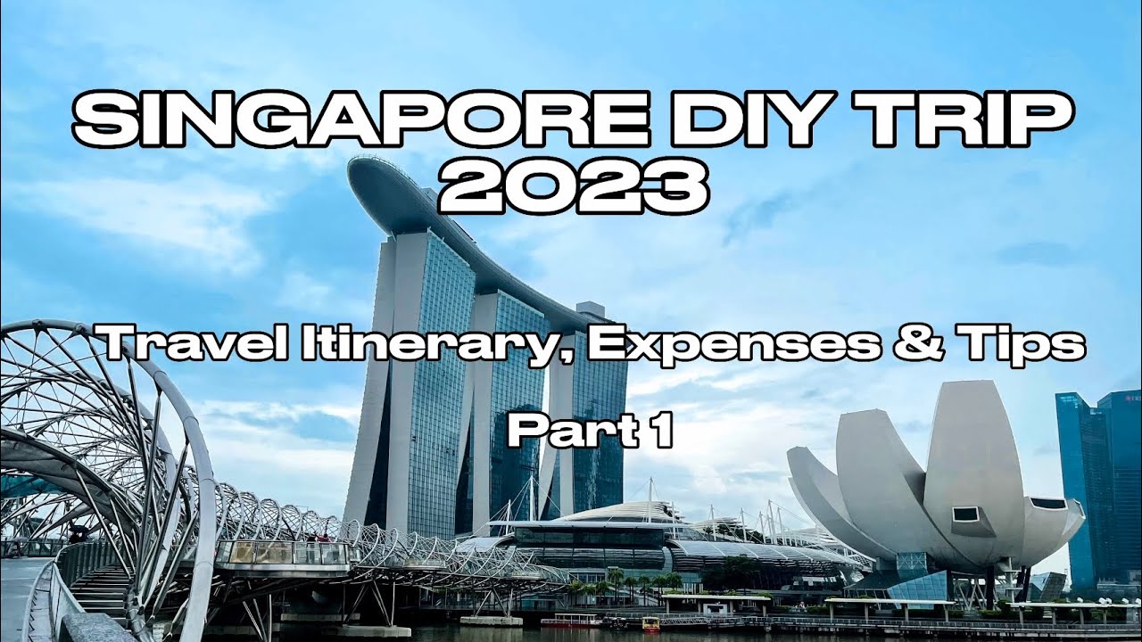 SINGAPORE 2023 5D/4N ITINERARY & EXPENSES (PART 1)