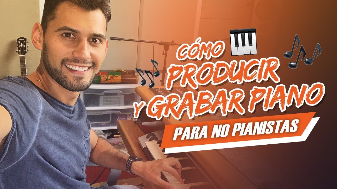 PIANO para NO PIANISTAS: Cómo producir y grabar