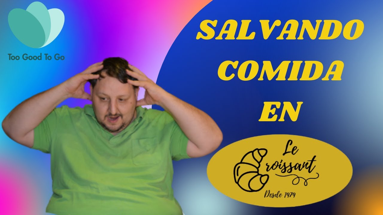 TOO GOOD TO GO en España Salvando Comida en LE CROISSANT de GETAFE