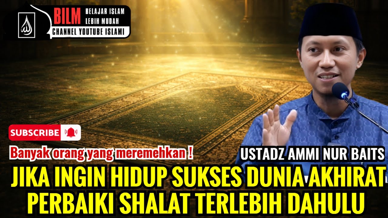 JIKA INGIN HIDUP SUKSES DUNIA AKHIRAT PERBAIKI SHALAT TERLEBIH DAHULU !! - USTADZ AMMI NUR BAITS