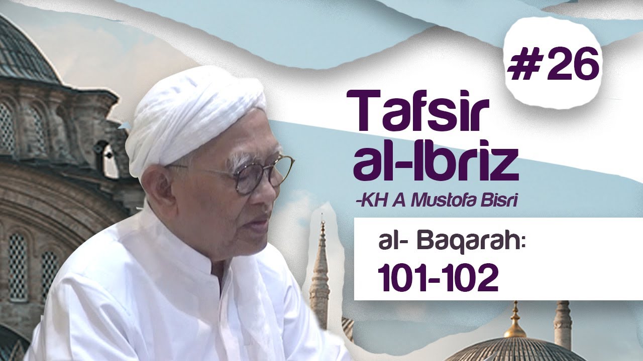 #26 Kajian Tafsir Al-Ibriz | Al Baqoroh 101-102 | KH A Mustofa Bisri