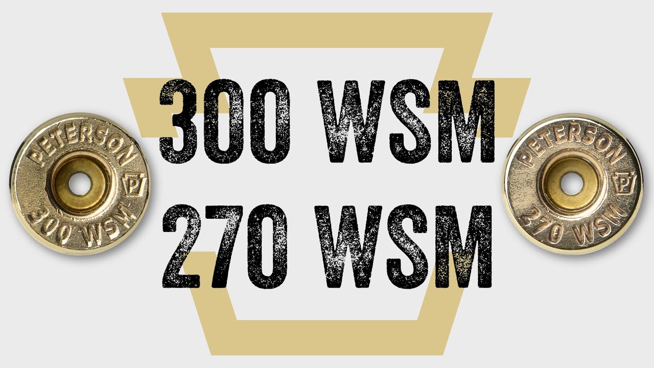 300 WSM & 270 WSM Are Finally Here | Peterson Cartridge Brass