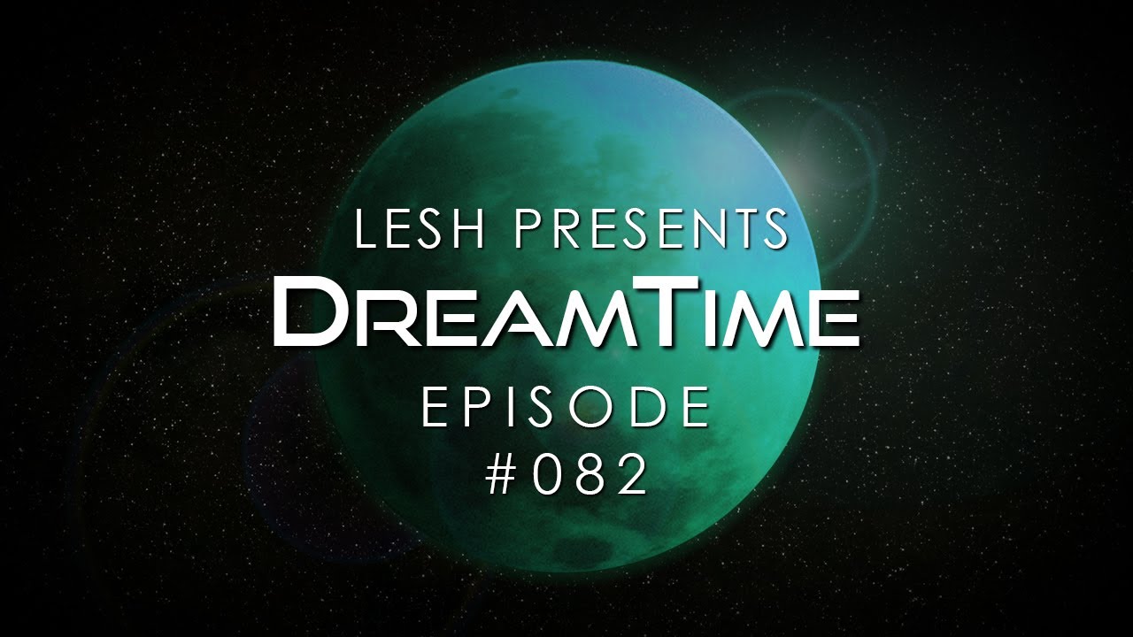 ♫ Lesh - DreamTime #082 (Melodic Progressive Mix)