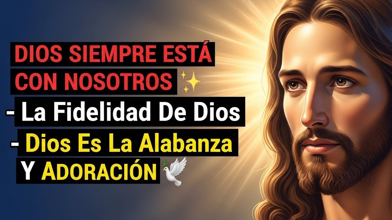 Dios Siempre Está Con Nosotros ✨ La Fidelidad De Dios 🕊️ Dios Es La Alabanza Y Adoración