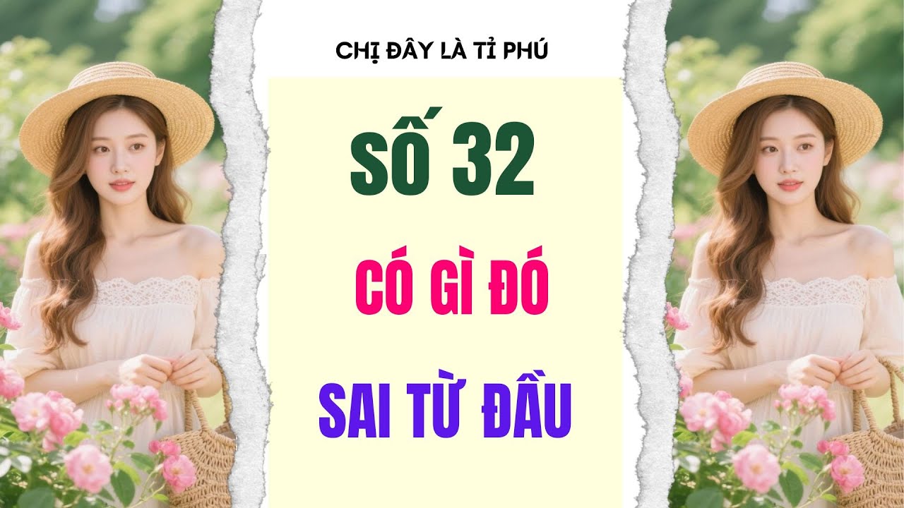 [Truyện audio] [FULL] CHỊ ĐÂY LÀ TỈ PHÚ SỐ 32  II Có gì đó sai từ đầu
