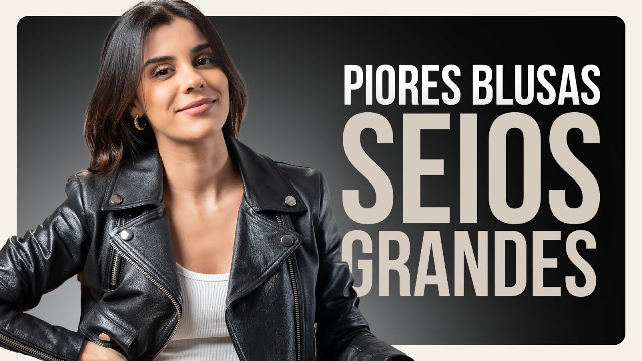 SEIOS GRANDES? piores e melhores blusas para quem tem muito busto