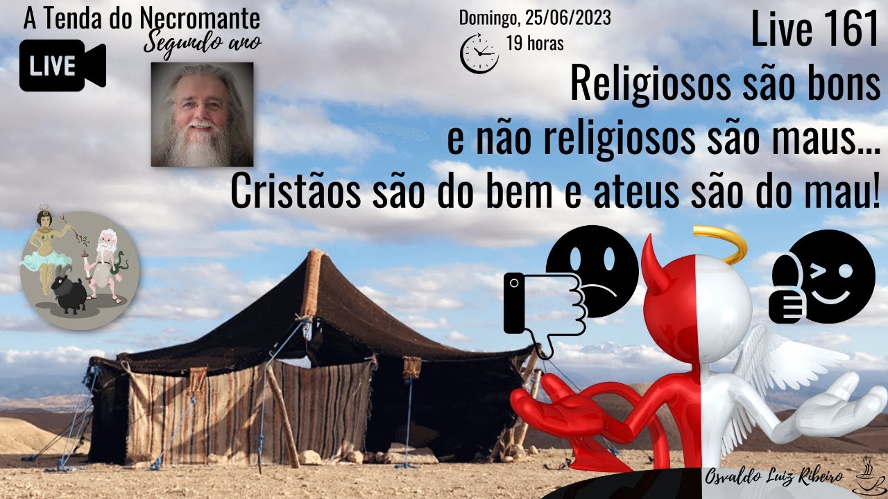 Live 161. Religiosos são bons e não religiosos são maus... Cristãos são do bem e ateus são do mau!