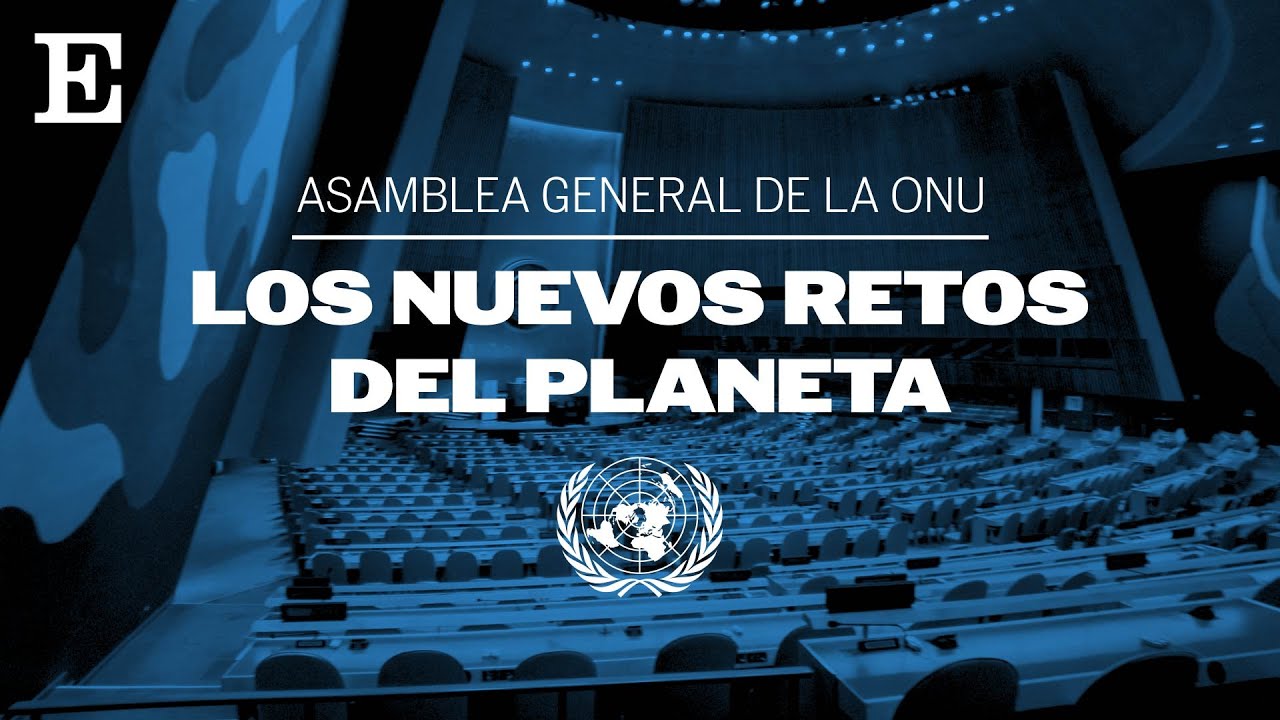 Programa especial | Los nuevos retos del planeta: Asamblea General de Naciones Unidas | EL PA&Iacute;S