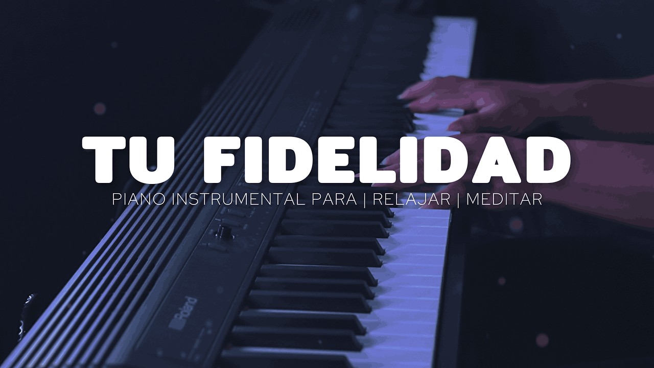 MUSICA PARA ORAR - PIANO INSTRUMENTAL- TU FIDELIDAD - FONDO MUSICAL