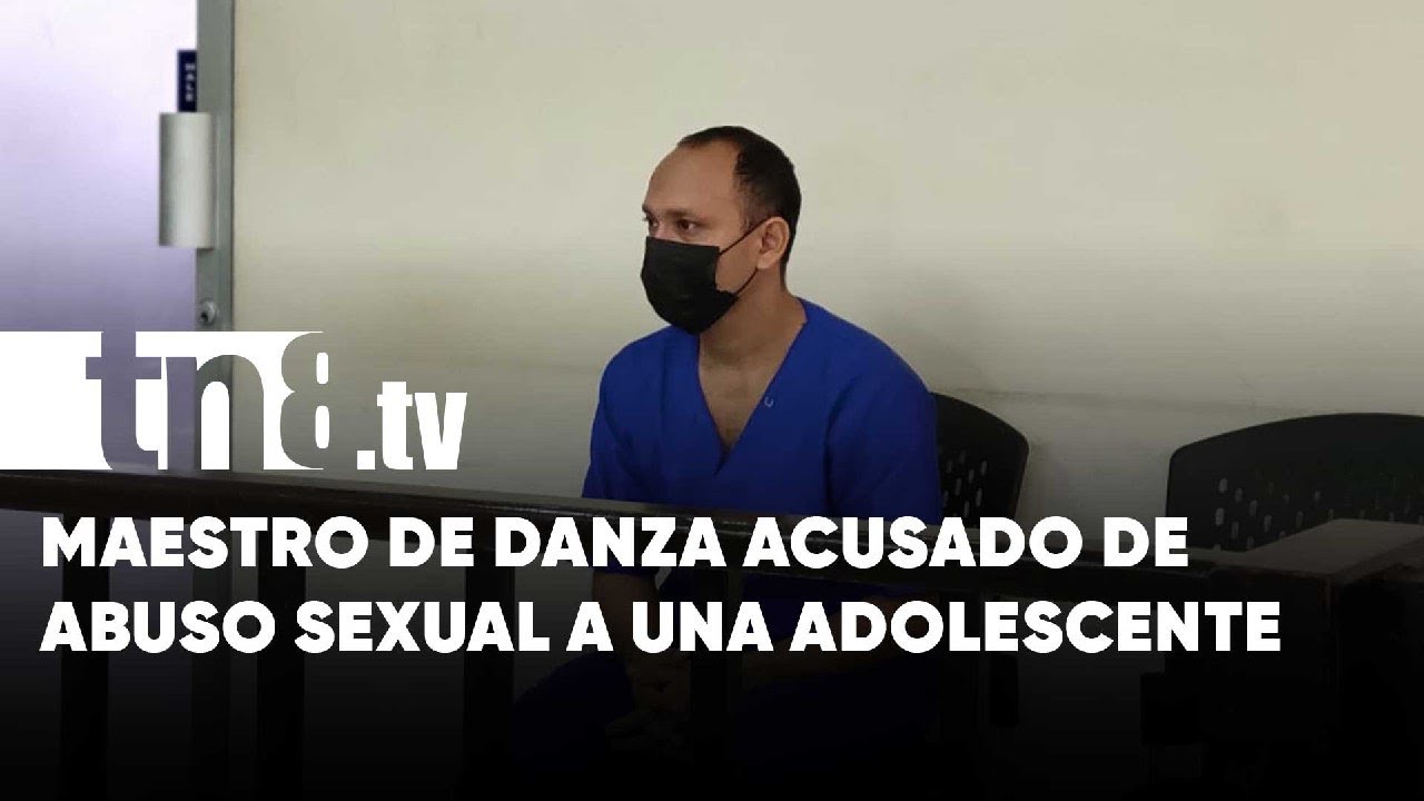 Profesor de danza enfrenta hasta 25 años de cárcel por violación a una menor en Managua