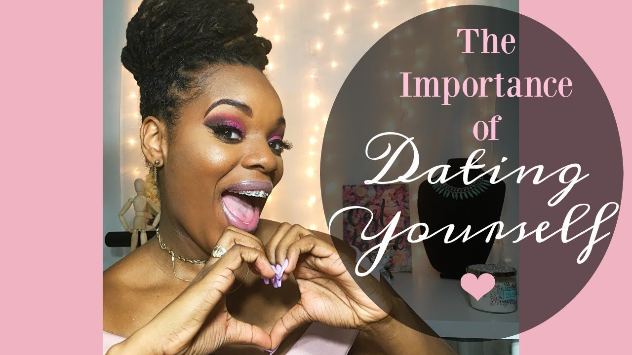 THE IMPORTANCE OF DATING YOURSELF | VALENTINES DAY 2018