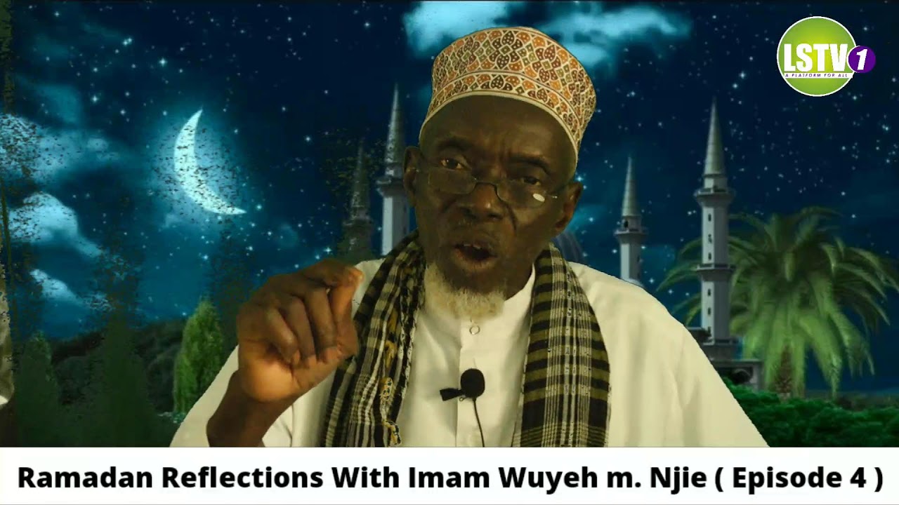 Ramadan Reflections With Imam Wuyeh m. Njie ( Episode 4 )