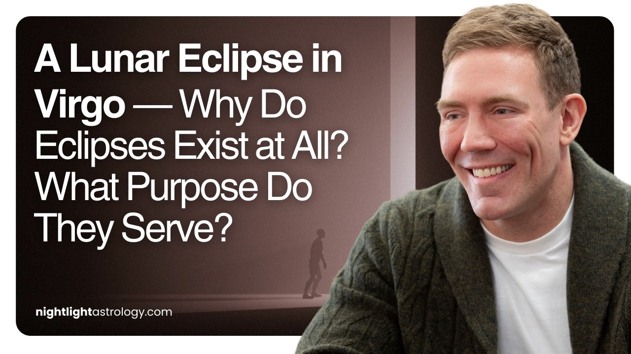 A Lunar Eclipse in Virgo &mdash; Why Do Eclipses Exist at All? What Purpose Do They Serve?