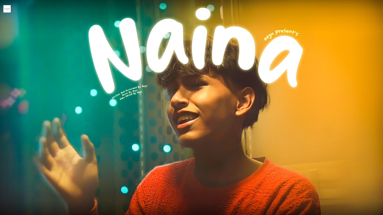 ‘NAINA’ (Official Music Video) : AAYU