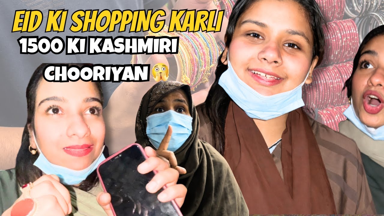 EID KI SHOPPING FINALLY 😍 KASHMIRI CHOORIYON KAY PAISAY SUNKAR SHOCK LAG GAYA HAI 😭