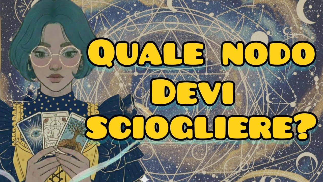 ✨Quale NODO devi sciogliere?✨