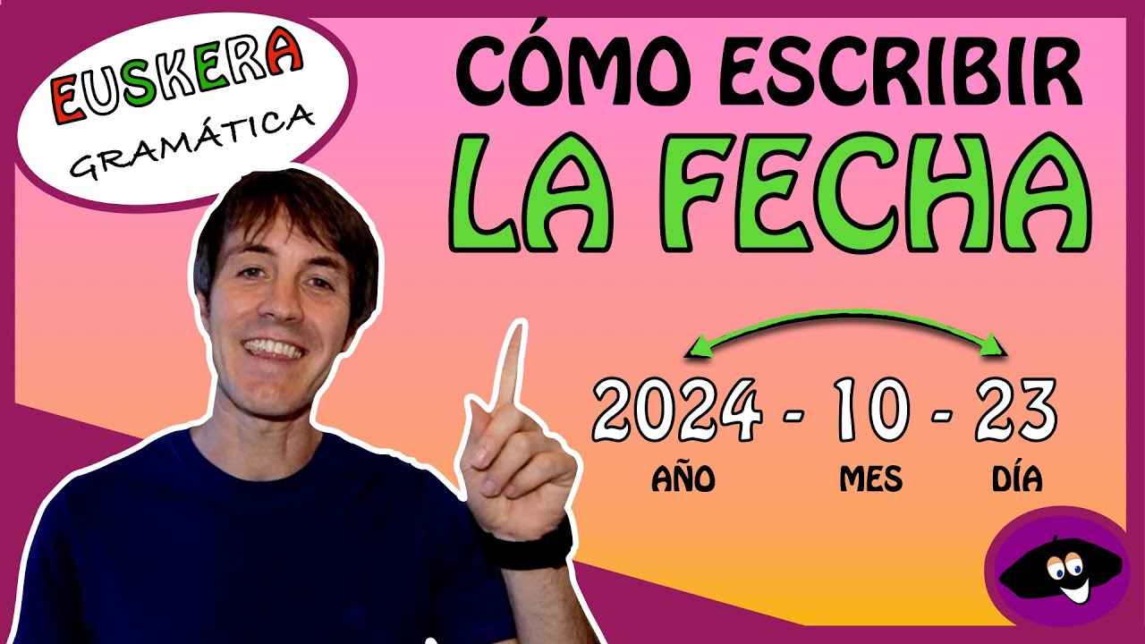 EUSKERA: DATA NOLA IDATZI (cómo escribir la FECHA)