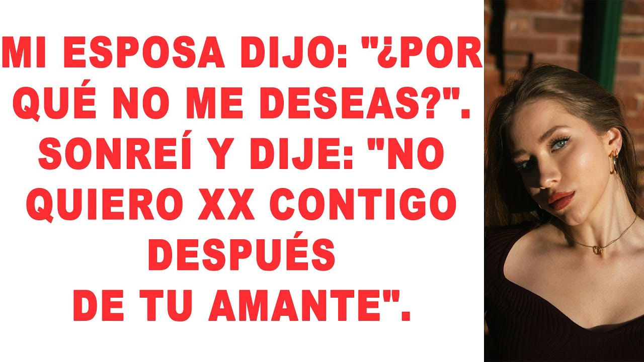 Mi esposa dijo: «¿Por qué no me deseas?». Sonreí y dije: «No quiero intimidad...