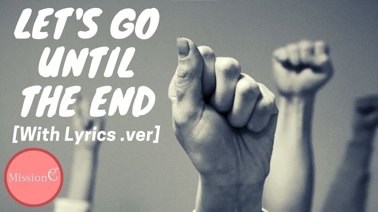 Let's go until the end(Lyrics) / Mission C