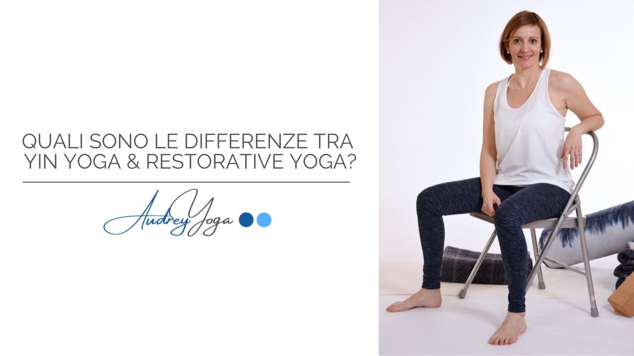 Quali sono le differenze tra Yin Yoga e Restorative Yoga?