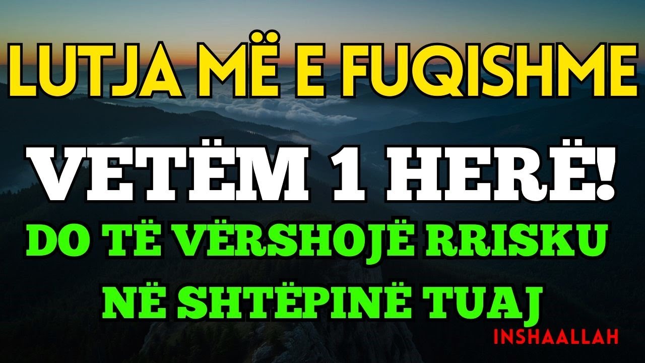Lexo 3 minuta këtë DUA të fuqishme Hap Riskun, Shlyen Borxhet, Largon të Keqen dhe Plotëson Dëshirat