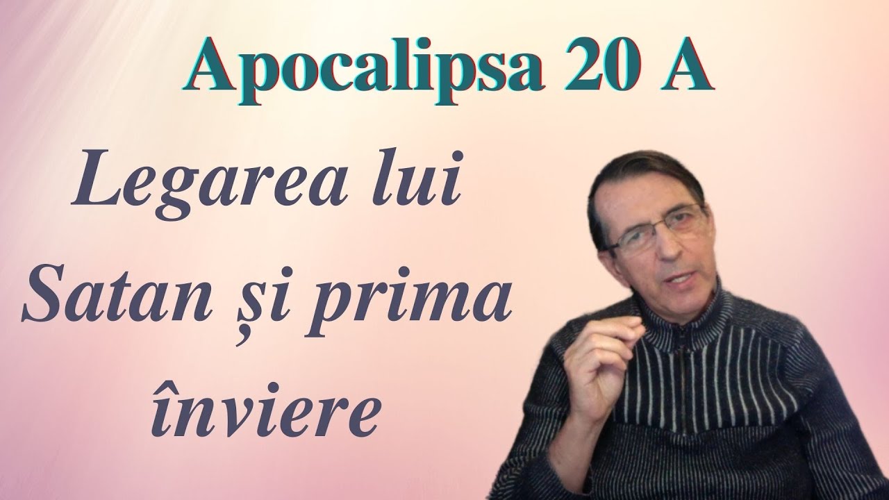 Legarea lui Satan și prima înviere - Apocalipsa 20 A (Daniel Brânzei)