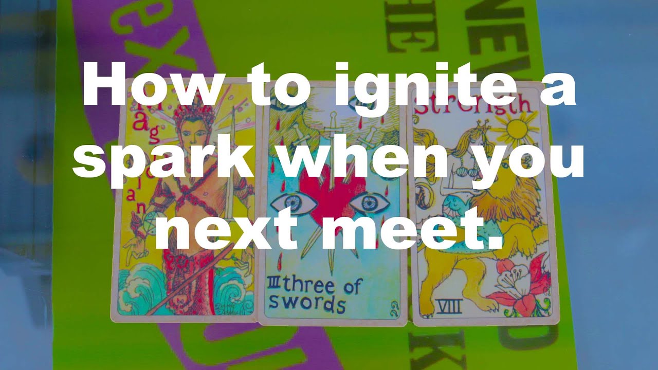 💥Pick a Card💥How to ignite a spark when you next meet.