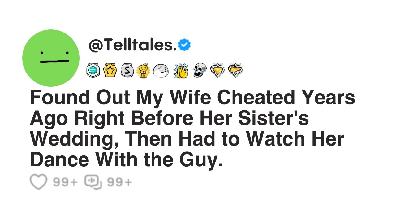 Found Out My Wife Cheated Years Ago Right Before Her Sister's Wedding, Then Had to Watch...