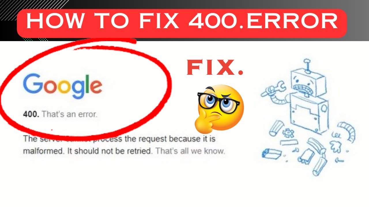 400  that&rsquo;s an error  the server cannot  process the request because it is malformed  How to fix it.