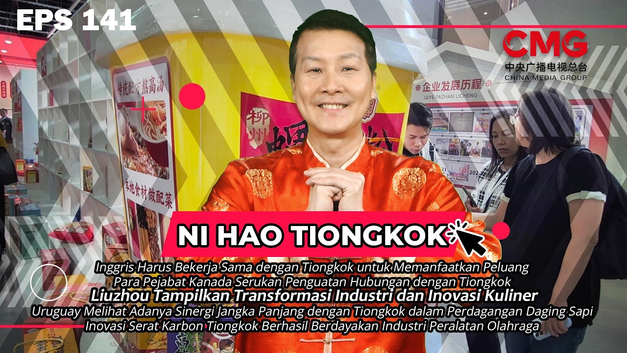 NI HAO 141 | Inggris Harus Bekerja Sama dengan Tiongkok untuk Memanfaatkan Peluang