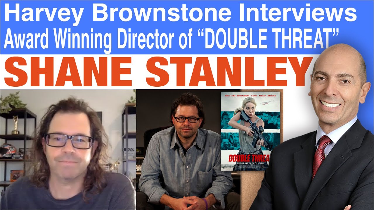 Harvey Brownstone Interviews Shane Stanley, Award-Winning Producer/Director of &ldquo;Double Threat&rdquo;