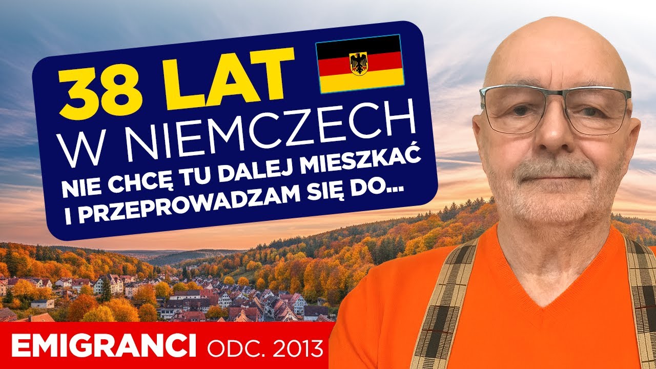 38 lat w Niemczech. Nie chcę tu dalej mieszkać i przeprowadzam się do...
