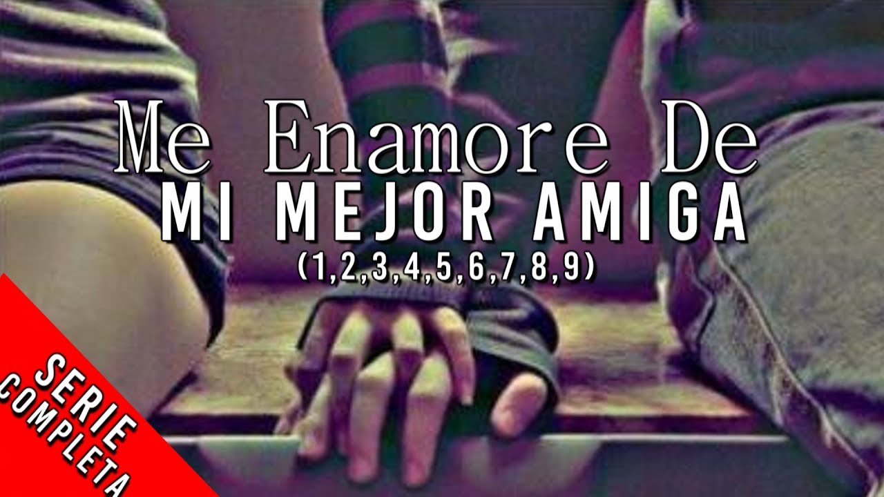 Me Enamore de Mi Mejor Amiga ♥ (1-9, Serie Completa) Rap Romantico 2023