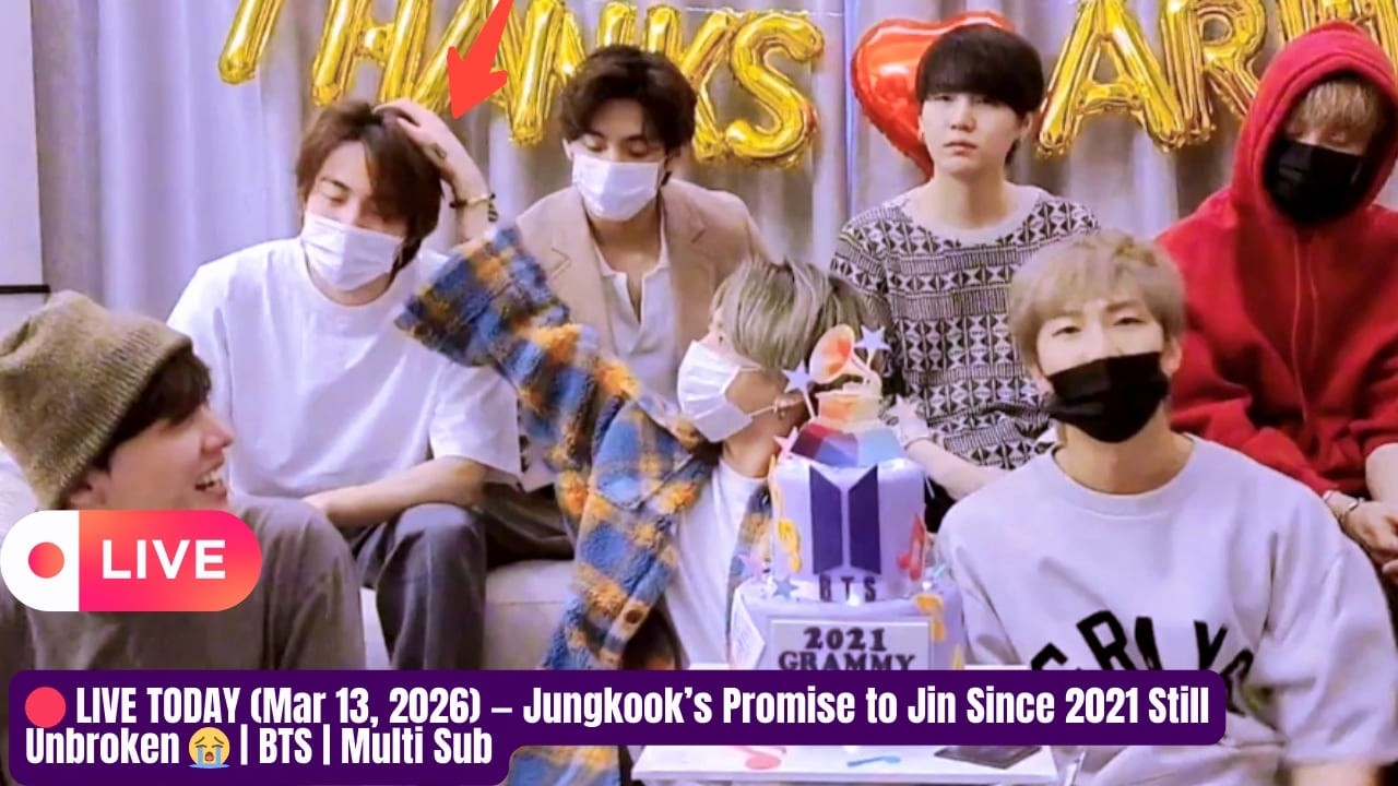🔴 LIVE TODAY (Mar 13, 2026) Jungkook’s 2021 Promise to Jin He Still Keeps It 😭 | BTS | Multi Sub
