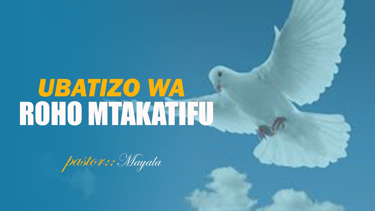 UBATIZO WA ROHO MTAKATIFU || MCHUNGAJI  : MAYALA