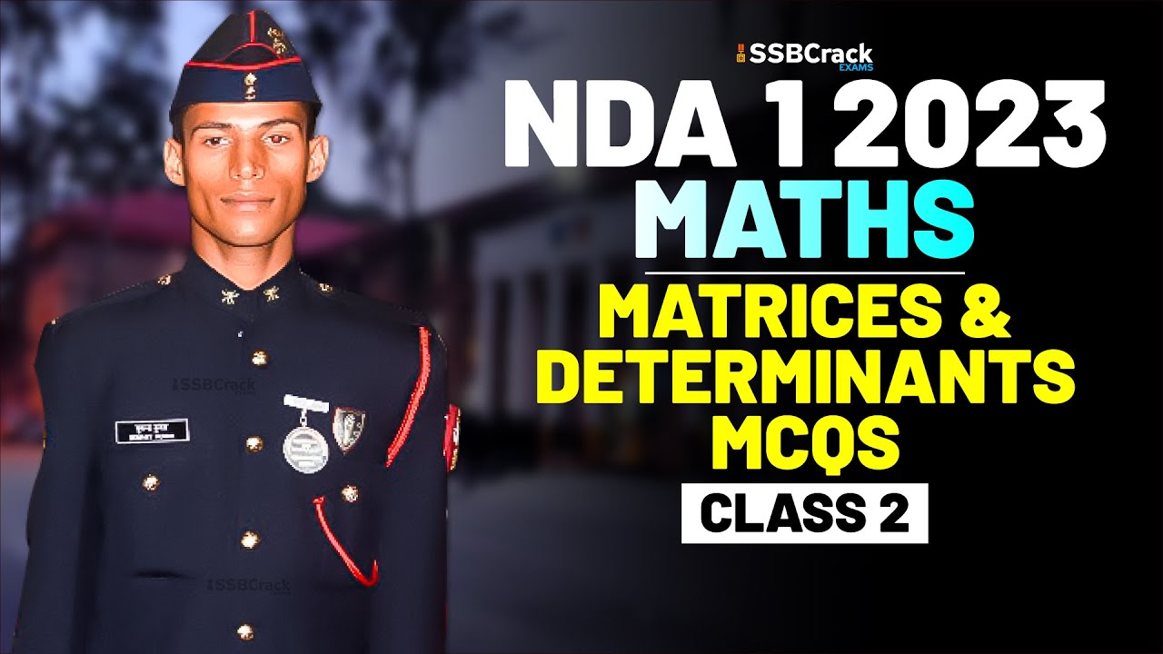 NDA 1 2023 Exam Maths 100 Days Crash Course - Matrices & Determinants - Class 2