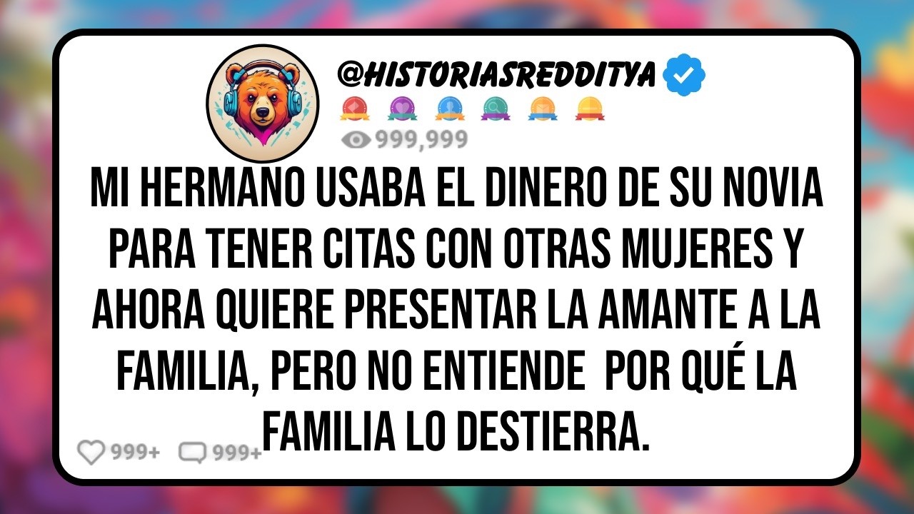 Mi HERMANO Usó el Dinero de su NOVIA Para Engañarla con Múltiples Mujeres, Pero Toda la Familia..